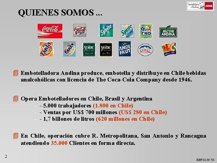 QUIENES SOMOS. . . 4 Embotelladora Andina produce, embotella y distribuye en Chile bebidas