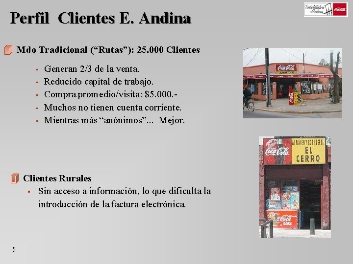 Perfil Clientes E. Andina 4 Mdo Tradicional (“Rutas”): 25. 000 Clientes • • •