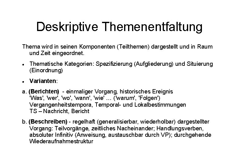 Deskriptive Themenentfaltung Thema wird in seinen Komponenten (Teilthemen) dargestellt und in Raum und Zeit