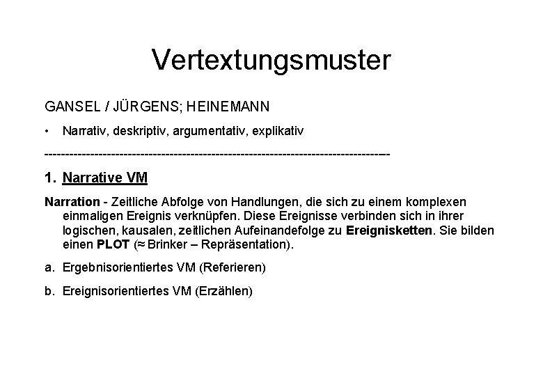 Vertextungsmuster GANSEL / JÜRGENS; HEINEMANN • Narrativ, deskriptiv, argumentativ, explikativ ------------------------------------------ 1. Narrative VM