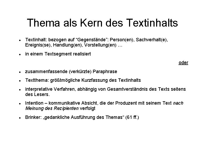 Thema als Kern des Textinhalts Textinhalt: bezogen auf “Gegenstände”: Person(en), Sachverhalt(e), Ereignis(se), Handlung(en), Vorstellung(en)