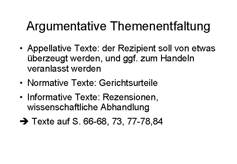 Argumentative Themenentfaltung • Appellative Texte: der Rezipient soll von etwas überzeugt werden, und ggf.