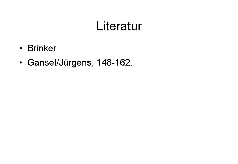 Literatur • Brinker • Gansel/Jürgens, 148 -162. 