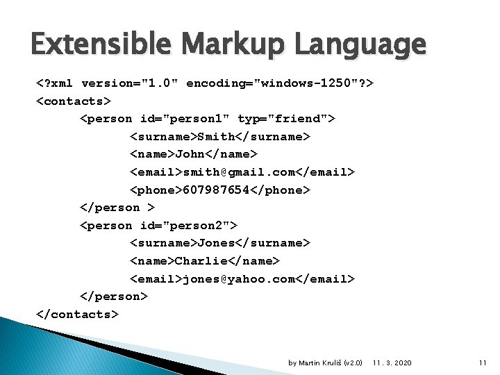 Extensible Markup Language <? xml version="1. 0" encoding="windows-1250"? > <contacts> <person id="person 1" typ="friend">