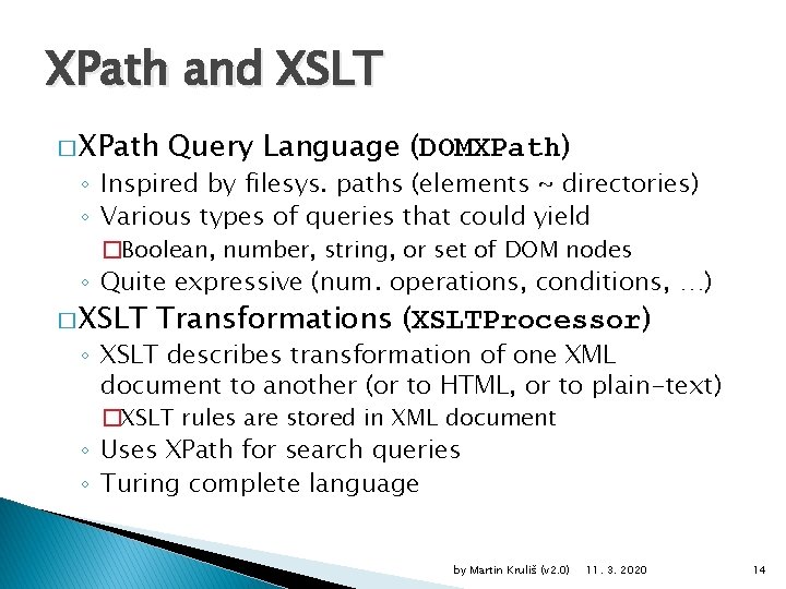 XPath and XSLT � XPath Query Language (DOMXPath) ◦ Inspired by filesys. paths (elements