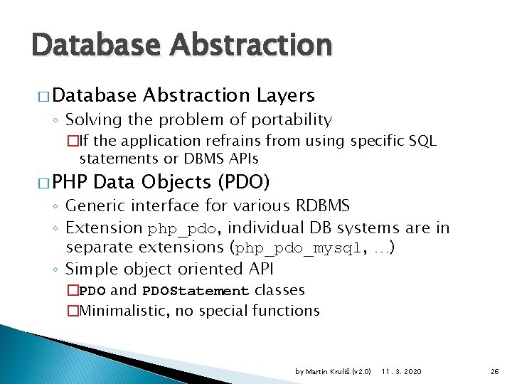 Database Abstraction � Database Abstraction Layers ◦ Solving the problem of portability �If the