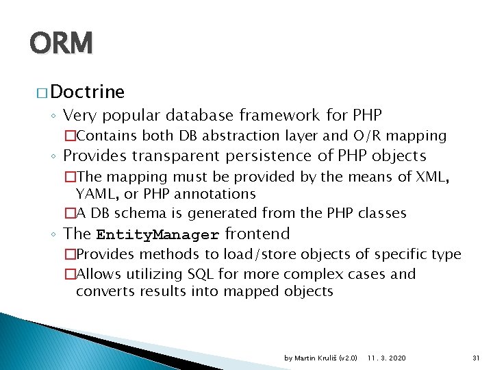 ORM � Doctrine ◦ Very popular database framework for PHP �Contains both DB abstraction