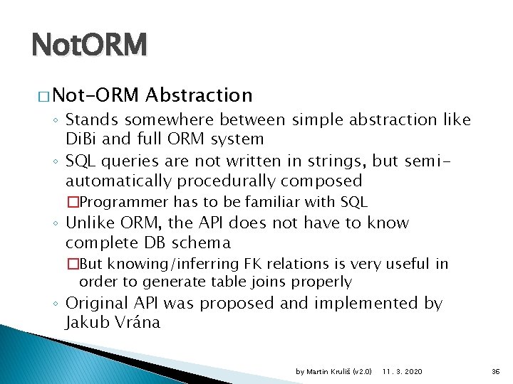 Not. ORM � Not-ORM Abstraction ◦ Stands somewhere between simple abstraction like Di. Bi