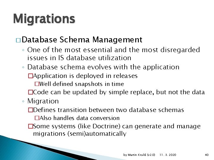 Migrations � Database Schema Management ◦ One of the most essential and the most