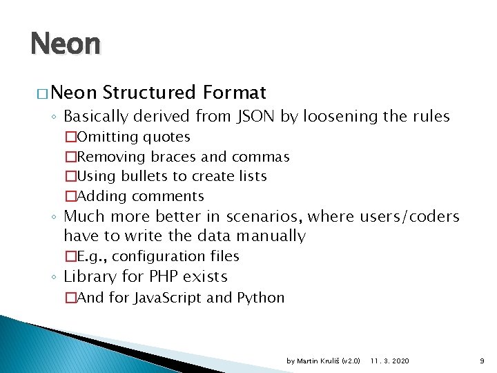 Neon � Neon Structured Format ◦ Basically derived from JSON by loosening the rules