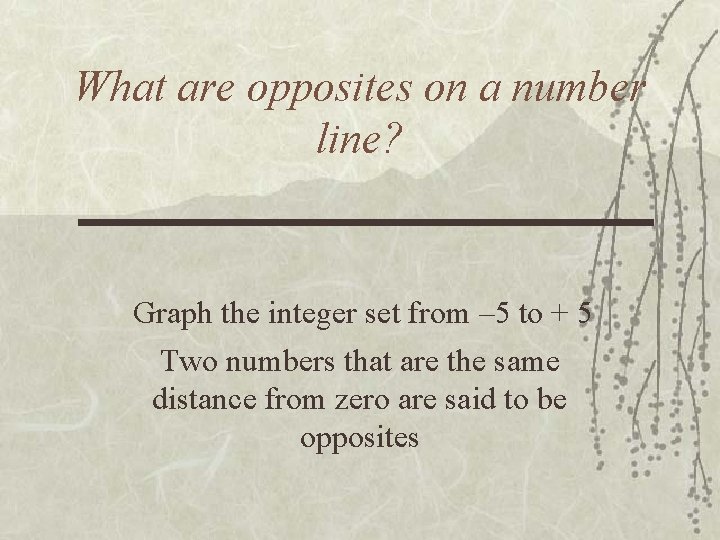 What are opposites on a number line? Graph the integer set from – 5