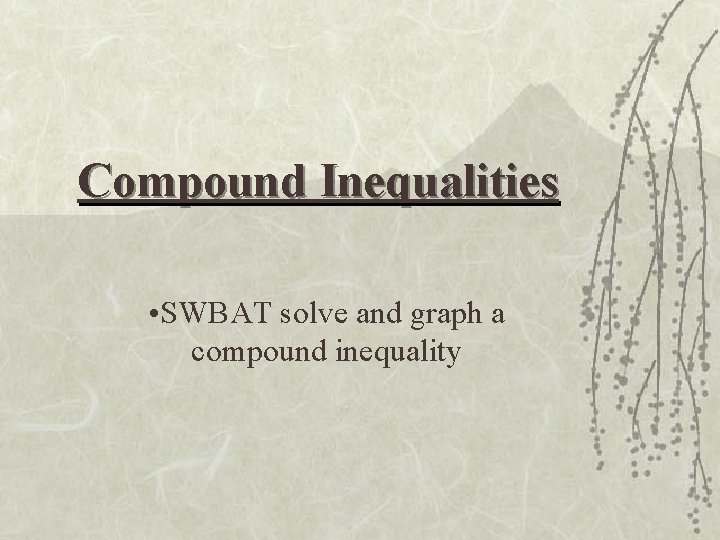 Compound Inequalities • SWBAT solve and graph a compound inequality 