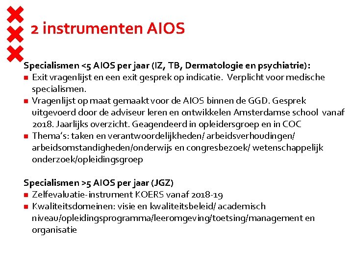 2 instrumenten AIOS Specialismen <5 AIOS per jaar (IZ, TB, Dermatologie en psychiatrie): Exit