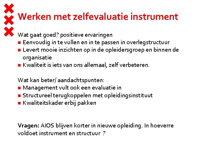 Werken met zelfevaluatie instrument Wat gaat goed? positieve ervaringen Eenvoudig in te vullen en