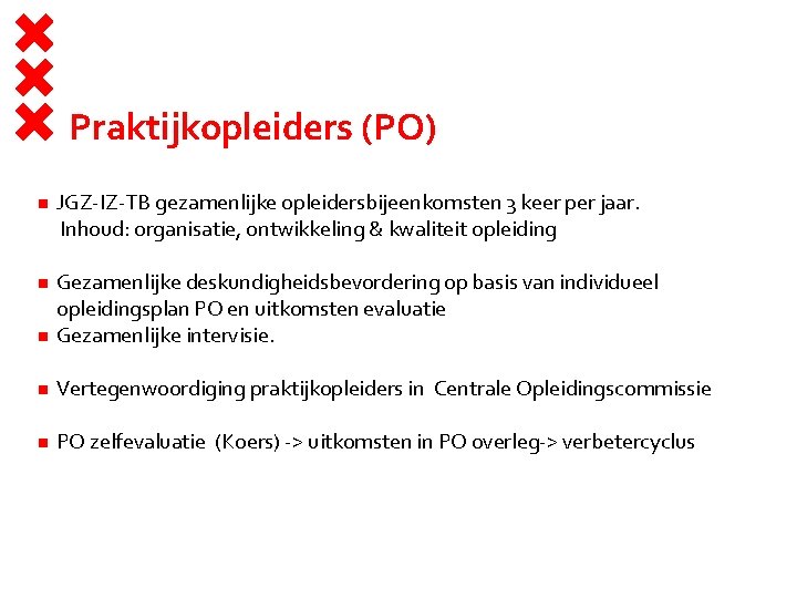 Praktijkopleiders (PO) JGZ-IZ-TB gezamenlijke opleidersbijeenkomsten 3 keer per jaar. Inhoud: organisatie, ontwikkeling & kwaliteit