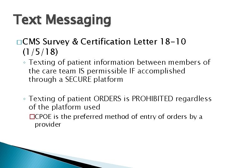 Text Messaging � CMS Survey & Certification Letter 18 -10 (1/5/18) ◦ Texting of