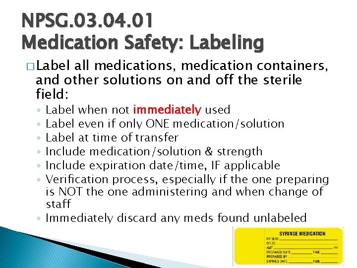 NPSG. 03. 04. 01 Medication Safety: Labeling � Label all medications, medication containers, and