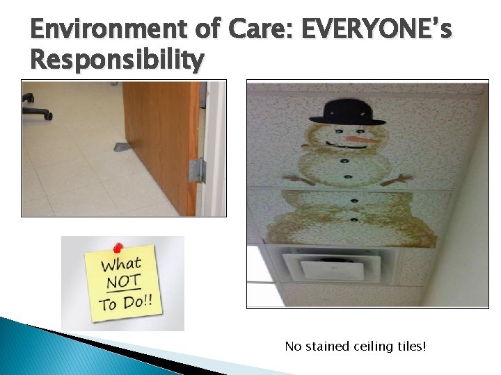 Environment of Care: EVERYONE’s Responsibility No stained ceiling tiles! 