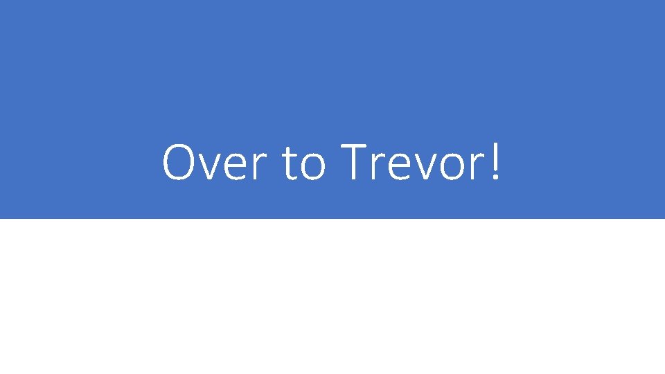 Over to Trevor! 