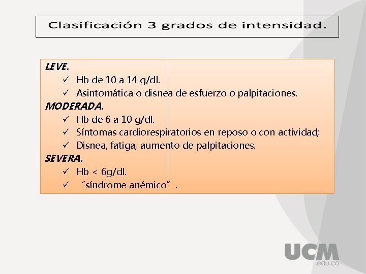 LEVE. ü Hb de 10 a 14 g/dl. ü Asintomática o disnea de esfuerzo