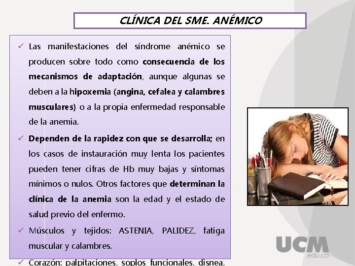 CLÍNICA DEL SME. ANÉMICO ü Las manifestaciones del síndrome anémico se producen sobre todo