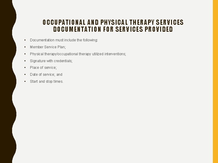 OCCUPATIONAL AND PHYSICAL THERAPY SERVICES DOCUMENTATION FOR SERVICES PROVIDED • Documentation must include the
