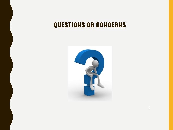 QUESTIONS OR CONCERNS 1 5 