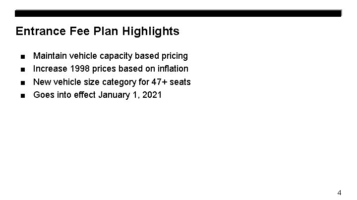 Entrance Fee Plan Highlights ■ Maintain vehicle capacity based pricing ■ Increase 1998 prices