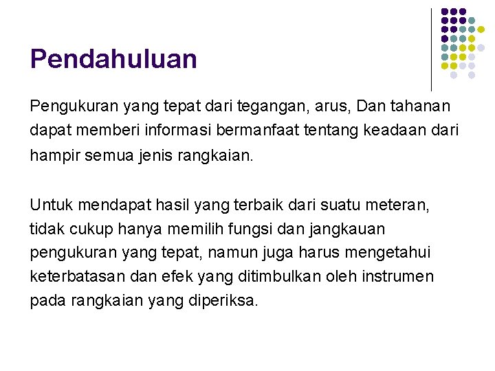 Pendahuluan Pengukuran yang tepat dari tegangan, arus, Dan tahanan dapat memberi informasi bermanfaat tentang