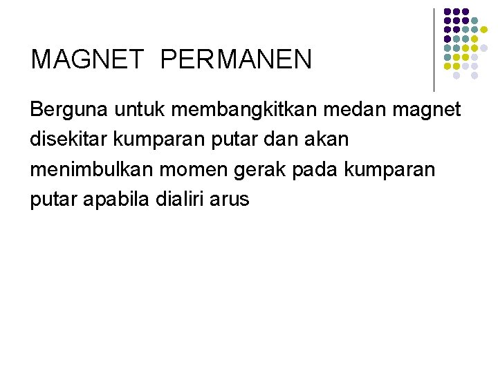 MAGNET PERMANEN Berguna untuk membangkitkan medan magnet disekitar kumparan putar dan akan menimbulkan momen