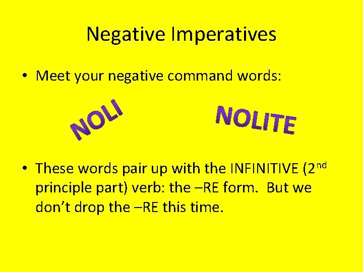 Negative Imperatives • Meet your negative command words: • These words pair up with