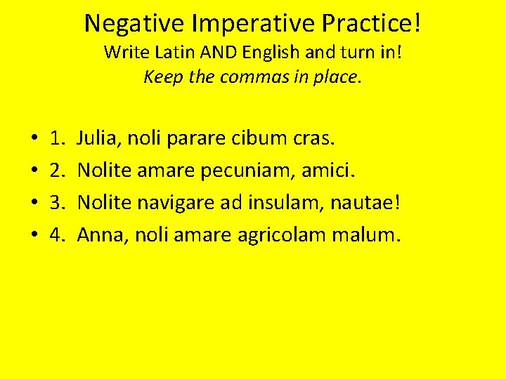Negative Imperative Practice! Write Latin AND English and turn in! Keep the commas in