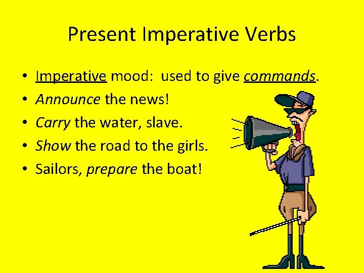 Present Imperative Verbs • • • Imperative mood: used to give commands. Announce the