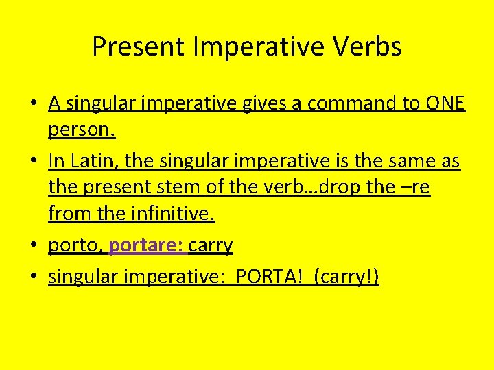 Present Imperative Verbs • A singular imperative gives a command to ONE person. •