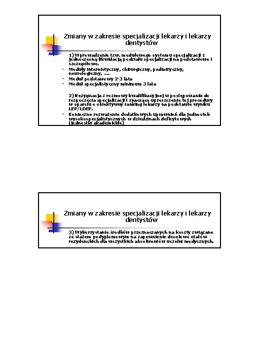 Zmiany w zakresie specjalizacji lekarzy dentystów - - 1) Wprowadzenie tzw. modułowego systemu specjalizacji