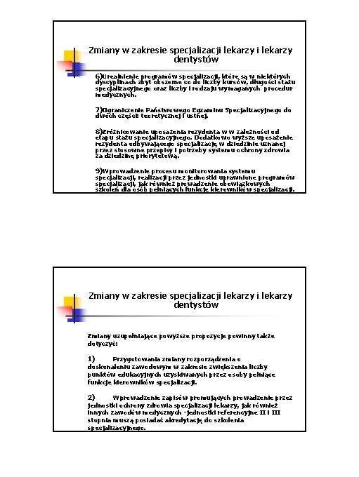 Zmiany w zakresie specjalizacji lekarzy dentystów 6)Urealnienie programów specjalizacji, które są w niektórych dyscyplinach