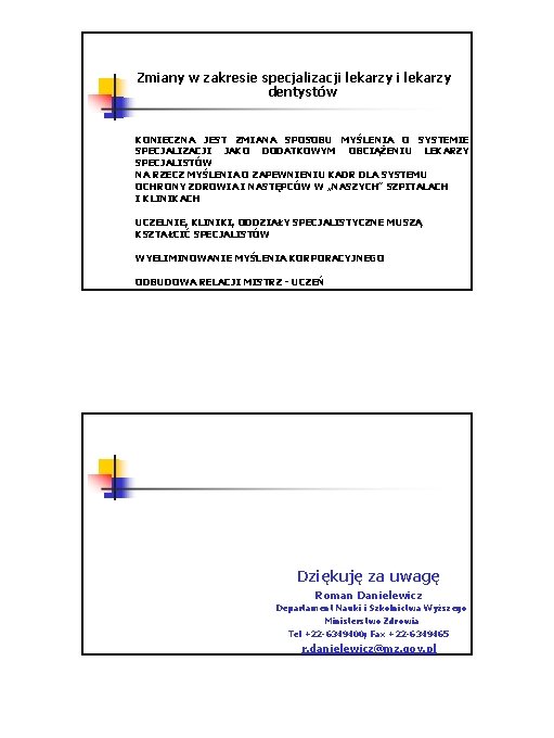 Zmiany w zakresie specjalizacji lekarzy dentystów KONIECZNA JEST ZMIANA SPOSOBU MYŚLENIA O SYSTEMIE SPECJALIZACJI