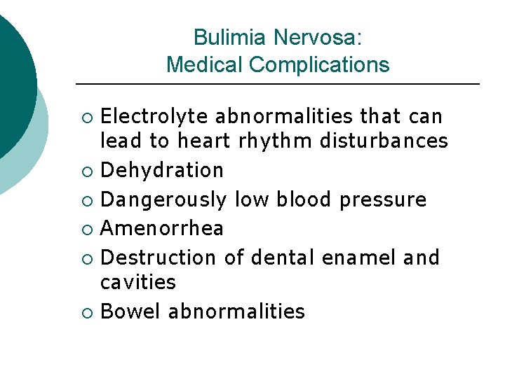 Bulimia Nervosa: Medical Complications Electrolyte abnormalities that can lead to heart rhythm disturbances ¡