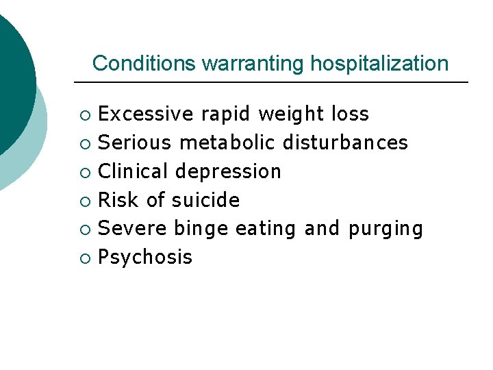 Conditions warranting hospitalization Excessive rapid weight loss ¡ Serious metabolic disturbances ¡ Clinical depression