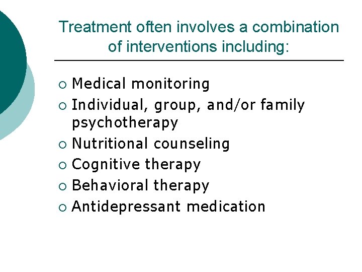 Treatment often involves a combination of interventions including: Medical monitoring ¡ Individual, group, and/or