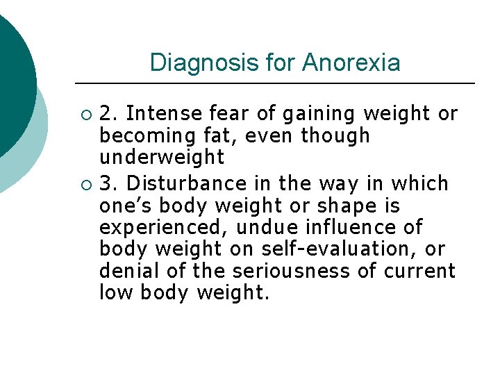 Diagnosis for Anorexia 2. Intense fear of gaining weight or becoming fat, even though