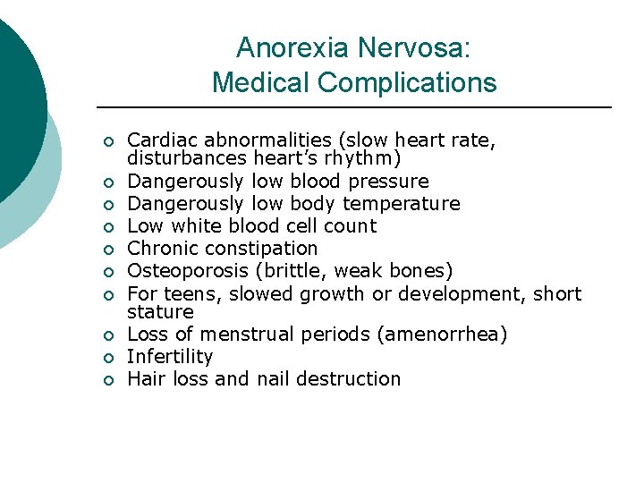 Anorexia Nervosa: Medical Complications ¡ ¡ ¡ ¡ ¡ Cardiac abnormalities (slow heart rate,