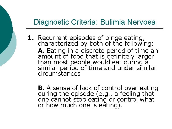 Diagnostic Criteria: Bulimia Nervosa 1. Recurrent episodes of binge eating, characterized by both of