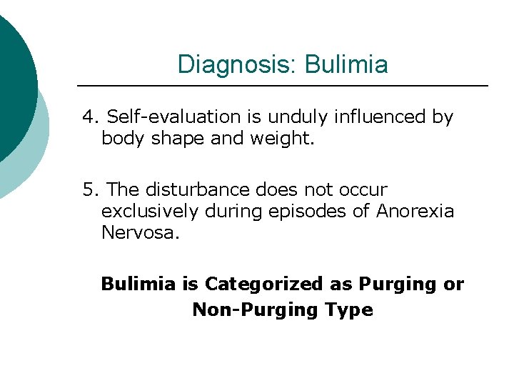 Diagnosis: Bulimia 4. Self-evaluation is unduly influenced by body shape and weight. 5. The
