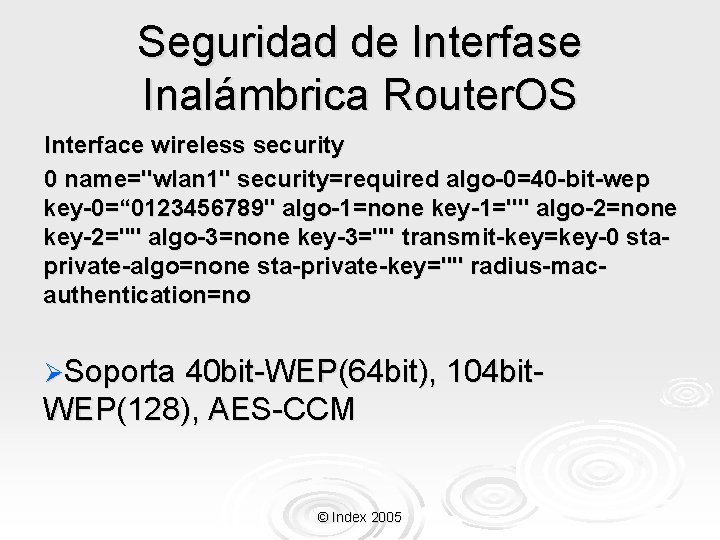 Seguridad de Interfase Inalámbrica Router. OS Interface wireless security 0 name="wlan 1" security=required algo-0=40