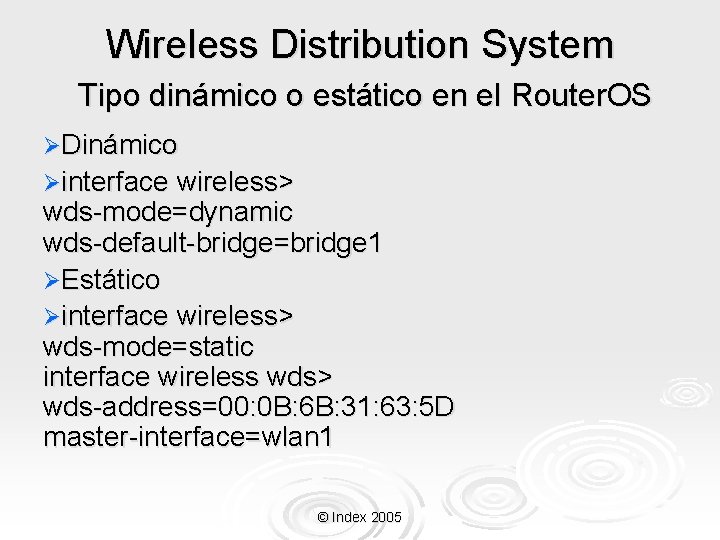 Wireless Distribution System Tipo dinámico o estático en el Router. OS ØDinámico Øinterface wireless>