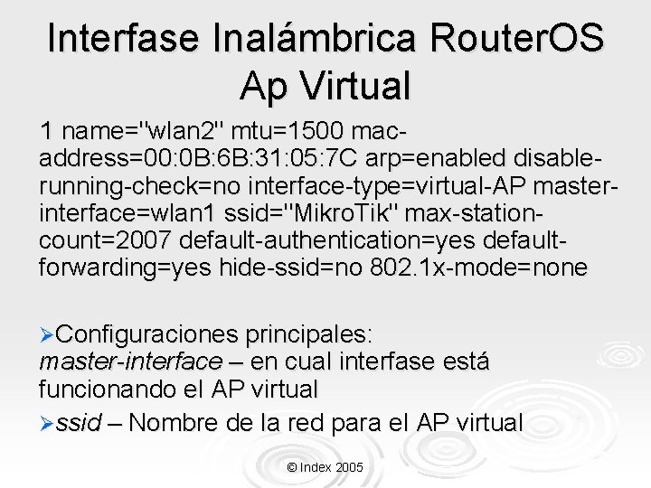 Interfase Inalámbrica Router. OS Ap Virtual 1 name="wlan 2" mtu=1500 macaddress=00: 0 B: 6