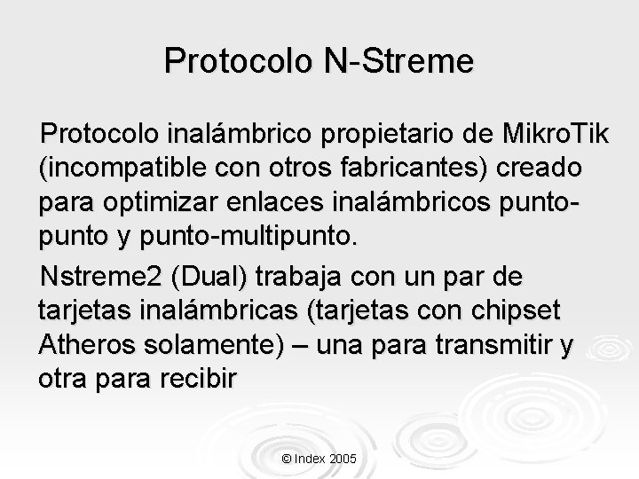 Protocolo N-Streme Protocolo inalámbrico propietario de Mikro. Tik (incompatible con otros fabricantes) creado para