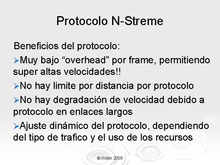 Protocolo N-Streme Beneficios del protocolo: ØMuy bajo “overhead” por frame, permitiendo super altas velocidades!!