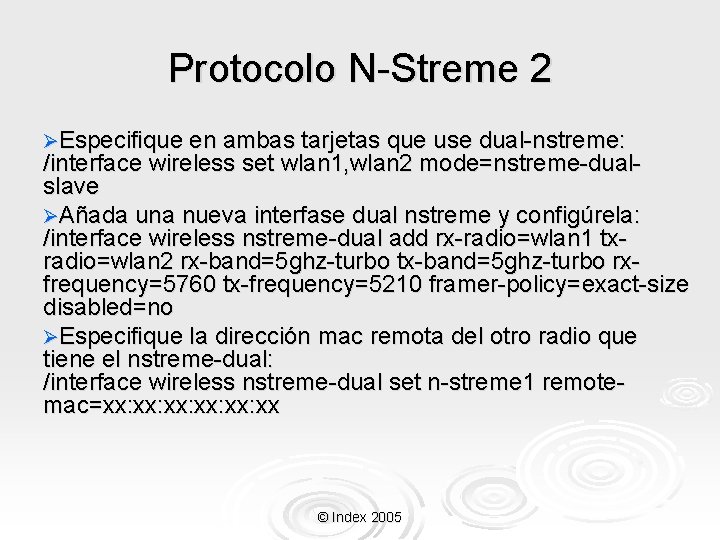 Protocolo N-Streme 2 ØEspecifique en ambas tarjetas que use dual-nstreme: /interface wireless set wlan